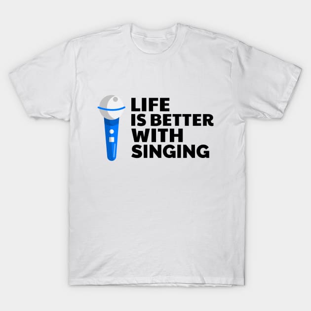 Life is better with singing T-Shirt by Fitnessfreak